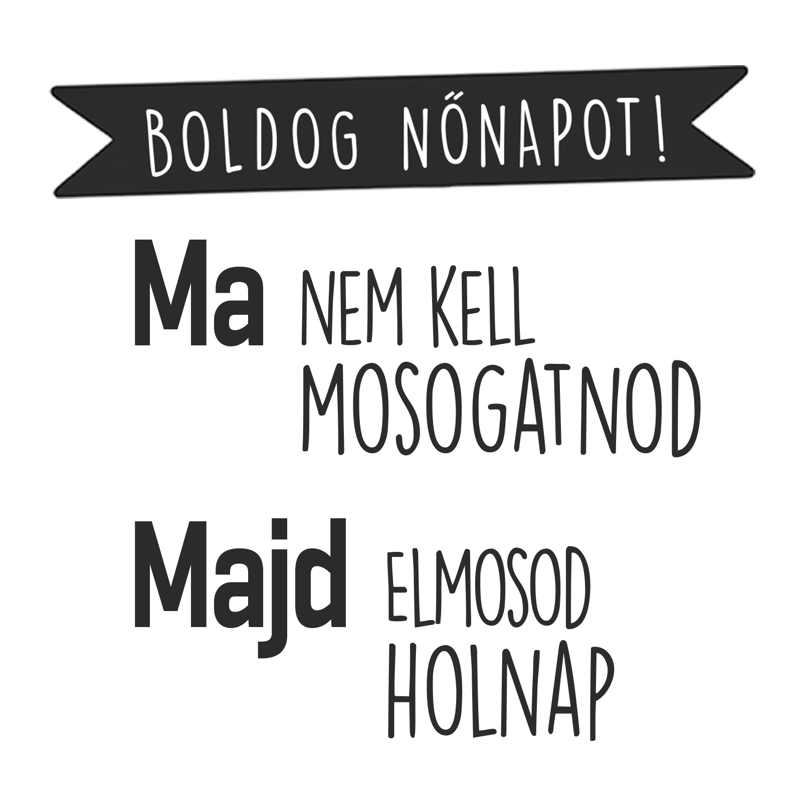 Ma nem kell mosogatnod - Nőnap 2025.png